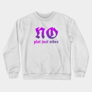 No plot just vibes Crewneck Sweatshirt